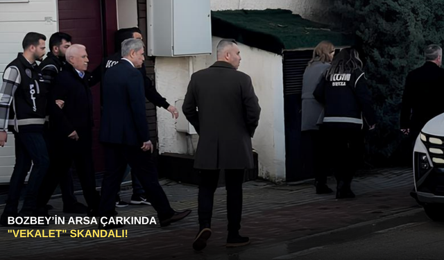 Bozbey’in arsa çarkında "vekalet" skandalı!