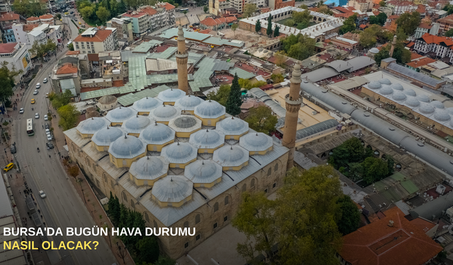 Bursa'da bugün hava durumu nasıl olacak?