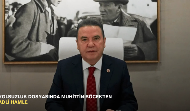 Yolsuzluk dosyasında Muhittin Böcek'ten adli hamle
