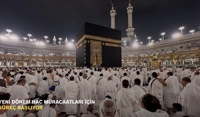 Yeni dönem hac müracaatları için süreç başlıyor