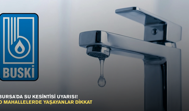 Bursa'da su kesintisi uyarısı! O mahallelerde yaşayanlar dikkat