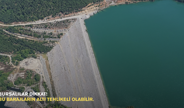 Bursalılar dikkat! Bu barajların altı tehlikeli olabilir.