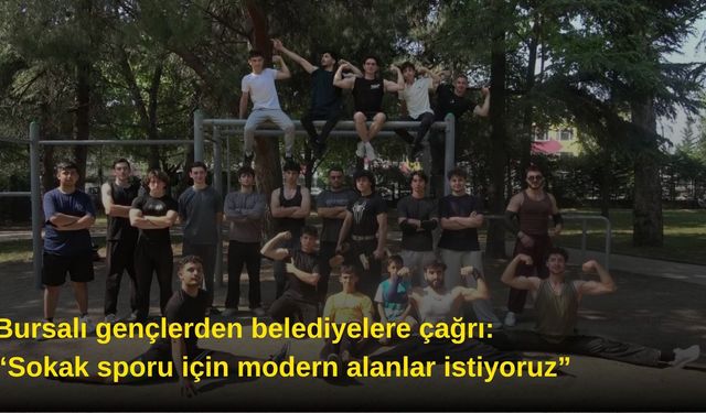 Bursalı gençlerden belediyelere çağrı: “Sokak sporu için modern alanlar istiyoruz”