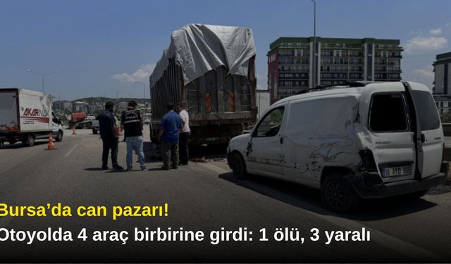 Bursa’da can pazarı! Otoyolda 4 araç birbirine girdi: 1 ölü, 3 yaralı