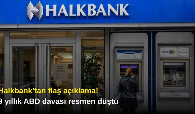 Halkbank’tan flaş açıklama! 9 yıllık ABD davası resmen düştü