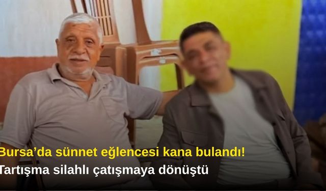 Bursa’da sünnet eğlencesi kana bulandı! Tartışma silahlı çatışmaya dönüştü