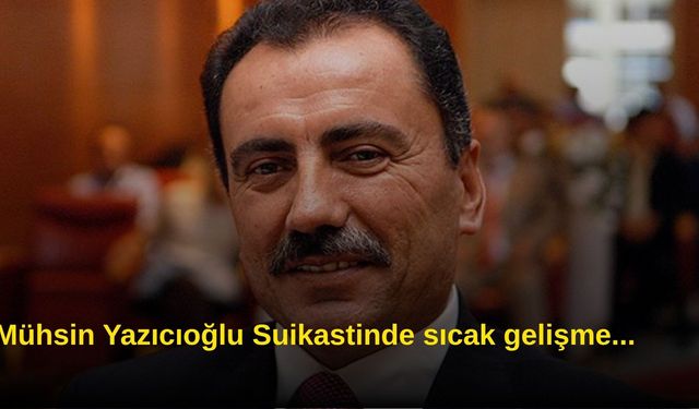 Mühsin Yazıcıoğlu Suikastinde sıcak gelişme...