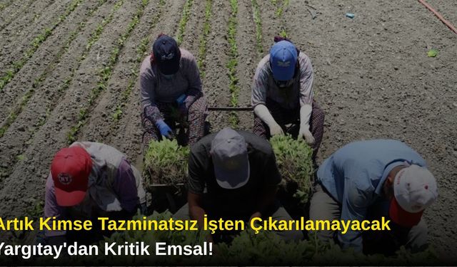 Artık Kimse Tazminatsız İşten Çıkarılamayacak: Yargıtay'dan Kritik Emsal!"