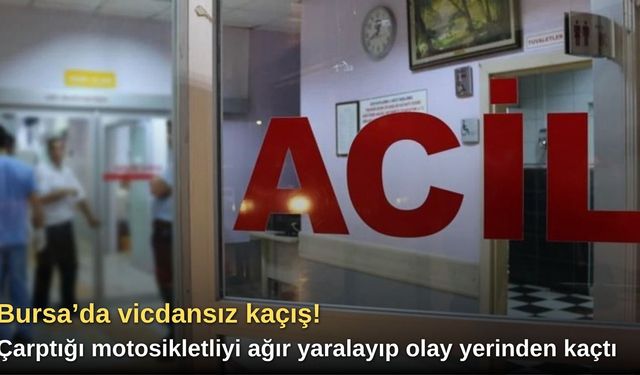 Bursa’da vicdansız kaçış! Çarptığı motosikletliyi ağır yaralayıp olay yerinden kaçtı