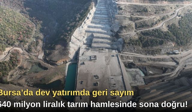 Bursa’da dev yatırımda geri sayım: 640 milyon liralık tarım hamlesinde sona doğru!