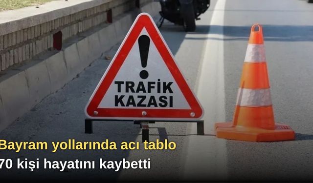 Bayram yollarında acı tablo: 70 kişi hayatını kaybetti