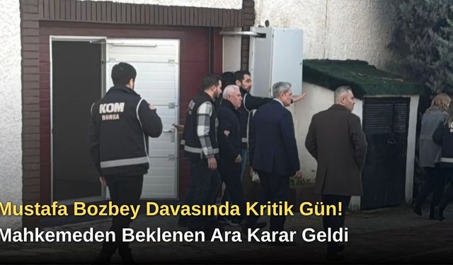 Mustafa Bozbey Davasında Kritik Gün! Mahkemeden Beklenen Ara Karar Geldi