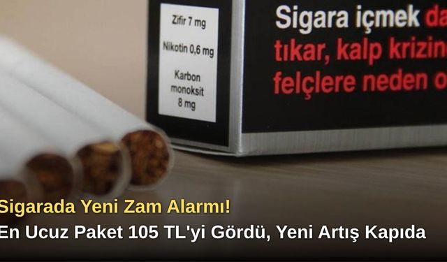 Sigarada Yeni Zam Alarmı! En Ucuz Paket 105 TL'yi Gördü, Yeni Artış Kapıda