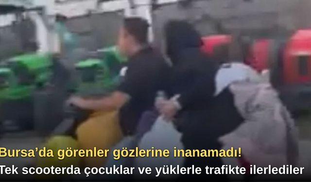 Bursa’da görenler gözlerine inanamadı! Tek scooterda çocuklar ve yüklerle trafikte ilerlediler