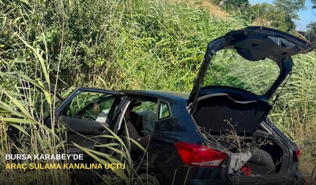 Bursa Karabey'de araç sulama kanalına uçtu