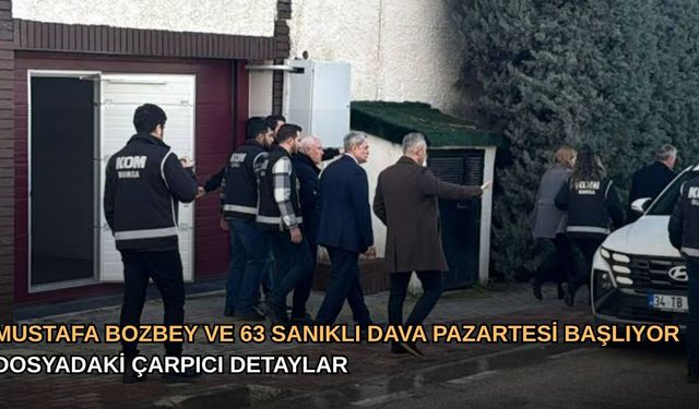 Mustafa Bozbey ve 63 Sanıklı Dava Pazartesi Başlıyor: Dosyadaki Çarpıcı Detaylar