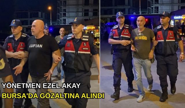Yönetmen Ezel Akay Bursa'da gözaltına alındı