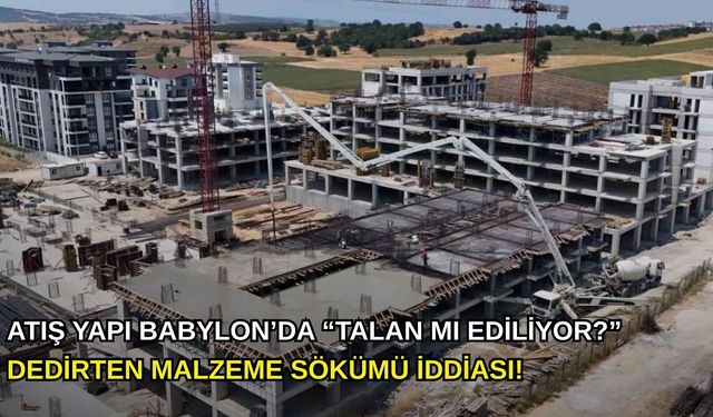 Atış Yapı Babylon’da “Talan mı Ediliyor?” dedirten malzeme sökümü iddiası!