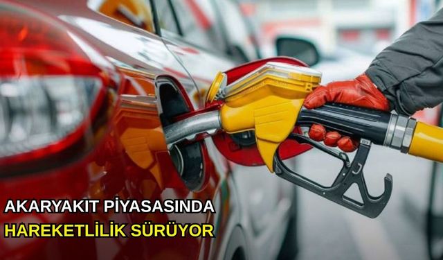 Akaryakıt piyasasında hareketlilik sürüyor