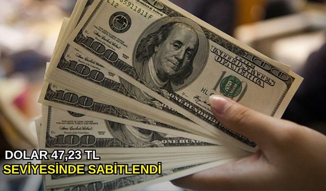 Dolar 47,23 TL seviyesinde sabitlendi