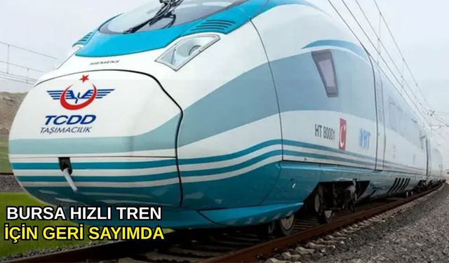 Bursa hızlı tren için geri sayımda