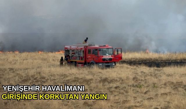 Yenişehir Havalimanı girişinde korkutan yangın