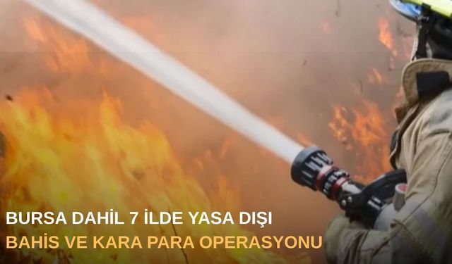 Bursa dahil 7 ilde yasa dışı bahis ve kara para operasyonu