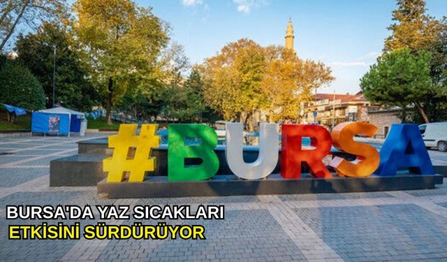 Bursa'da yaz sıcakları etkisini sürdürüyor
