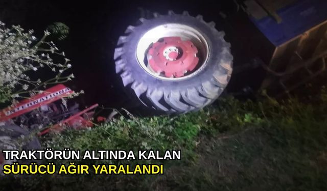 Traktörün altında kalan sürücü ağır yaralandı