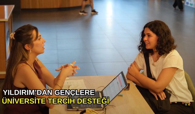 Yıldırım'dan gençlere üniversite tercih desteği