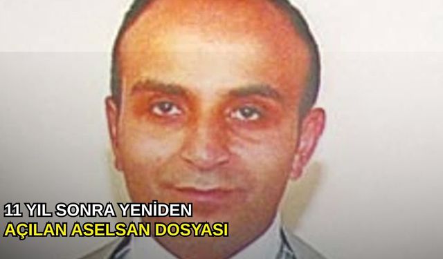11 yıl sonra yeniden açılan ASELSAN dosyası