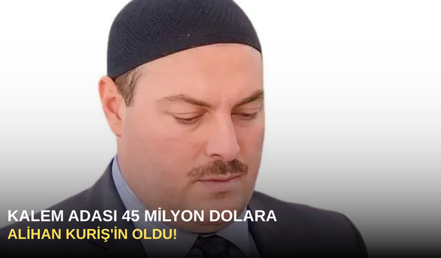 Kalem Adası 45 milyon dolara Alihan Kuriş'in oldu!