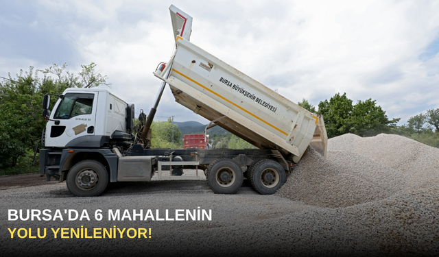 Bursa'da 6 mahallenin yolu yenileniyor!