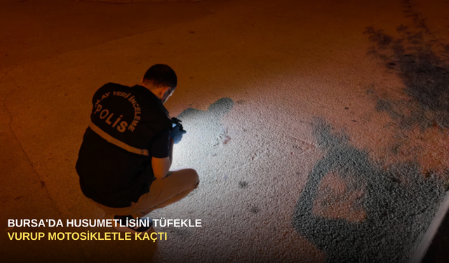 Bursa'da Husumetlisini Tüfekle Vurup Motosikletle Kaçtı