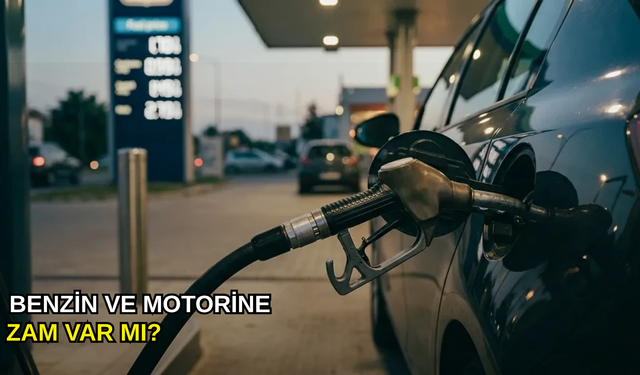 Benzine ve motorine zam var mı?