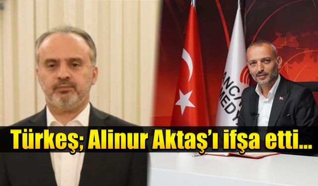 Türkeş; Alinur Aktaş’ı ifşa etti…