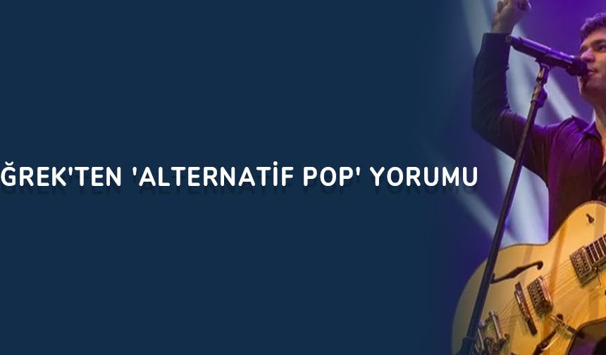 Emir Can İğrek'ten 'alternatif pop' yorumu