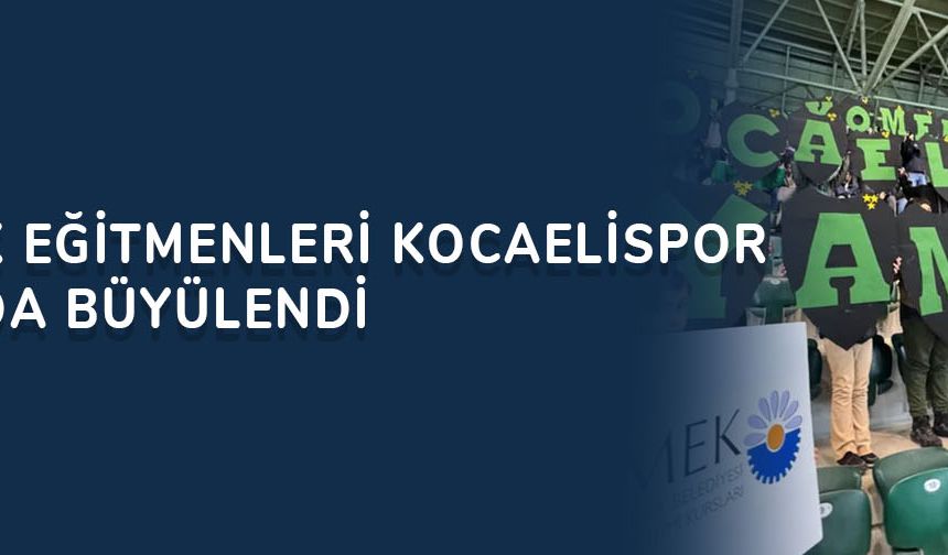 KO-MEK Eğitmenleri Kocaelispor maçında büyülendi