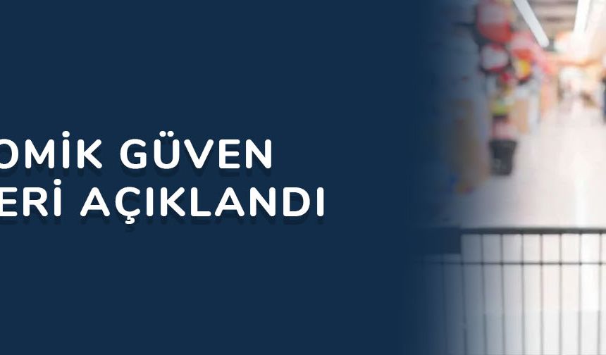 Ekonomik güven verileri açıklandı