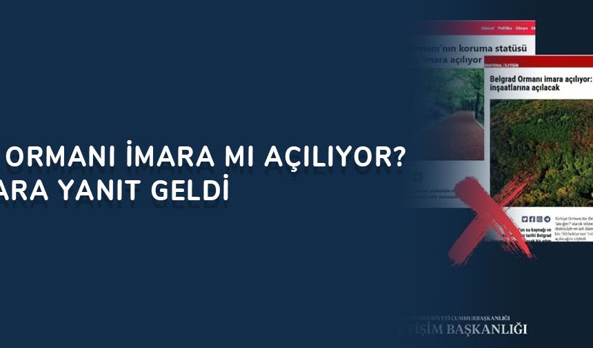 Belgrad Ormanı imara mı açılıyor? O iddialara yanıt geldi