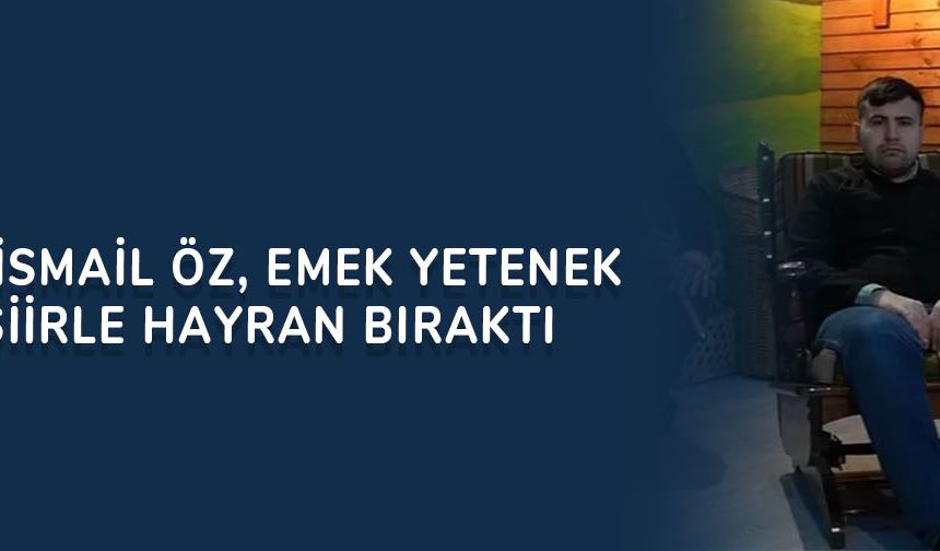 Otizmli İsmail Öz, Emek Yetenek evinde şiirle hayran bıraktı