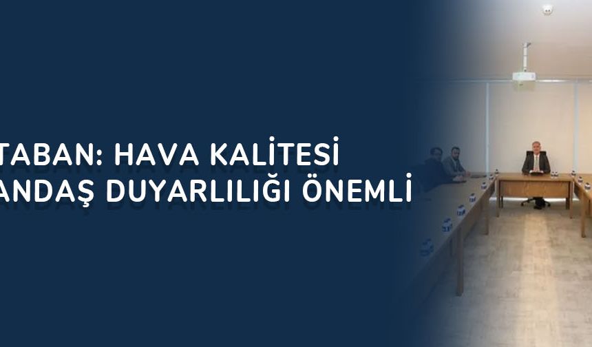 Başkan Taban: Hava kalitesi için vatandaş duyarlılığı önemli