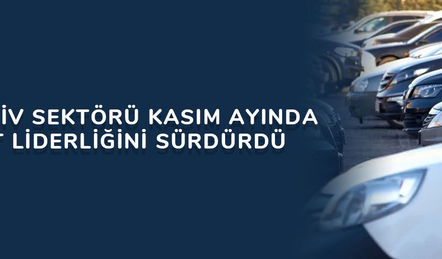 Otomotiv sektörü kasım ayında ihracat liderliğini sürdürdü