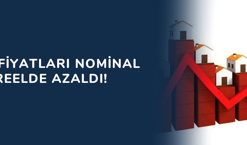 Konut fiyatları nominal arttı, reelde azaldı!