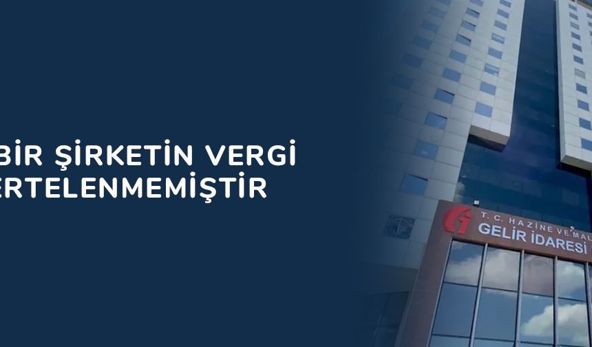 GİB: Hiçbir şirketin vergi borcu ertelenmemiştir