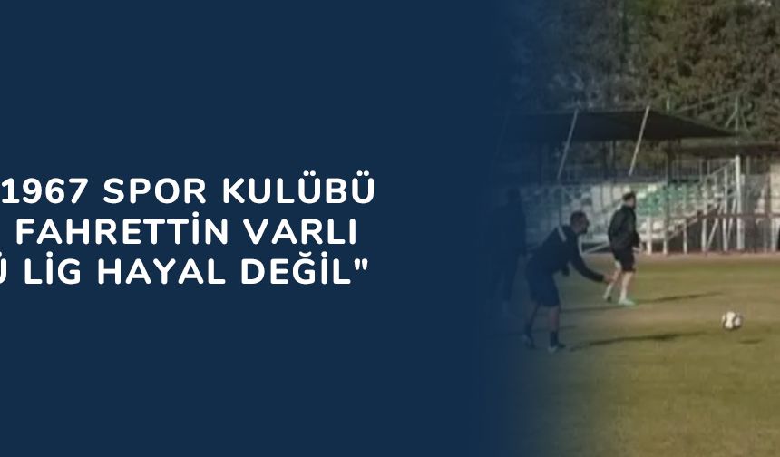 Ceyhan 1967 Spor Kulübü Başkanı Fahrettin Varlı "Üçüncü Lig Hayal Değil"