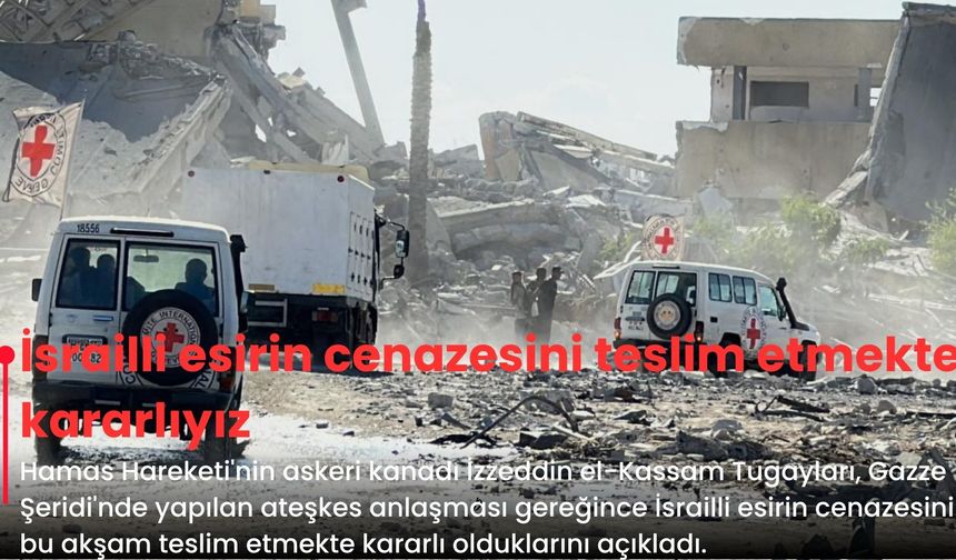 İsrailli esirin cenazesini teslim etmekte kararlıyız