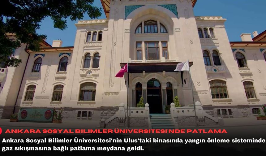 Ankara Sosyal Bilimler Üniversitesi'nde patlama