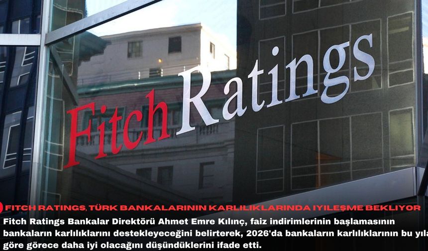 Fitch Ratings, Türk bankalarının karlılıklarında iyileşme bekliyor