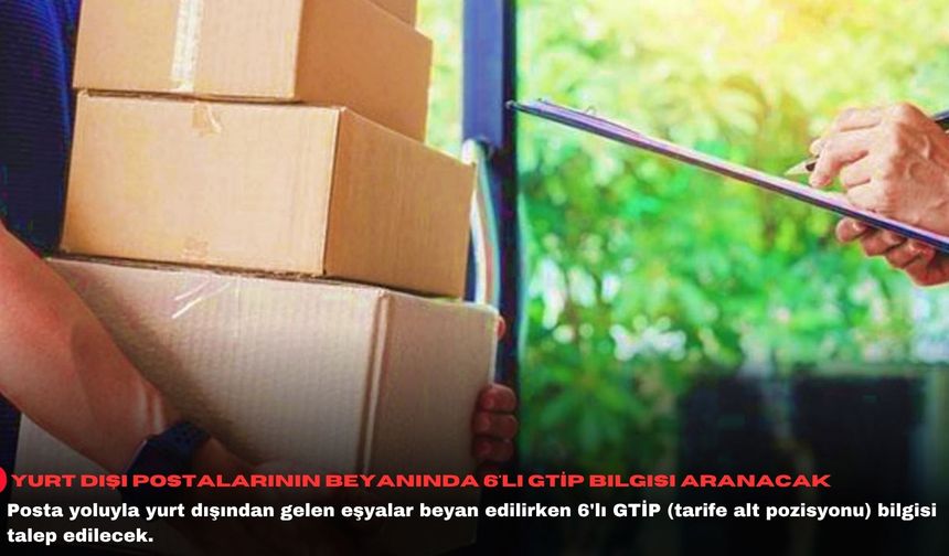 Yurt dışı postalarının beyanında 6'lı GTİP bilgisi aranacak